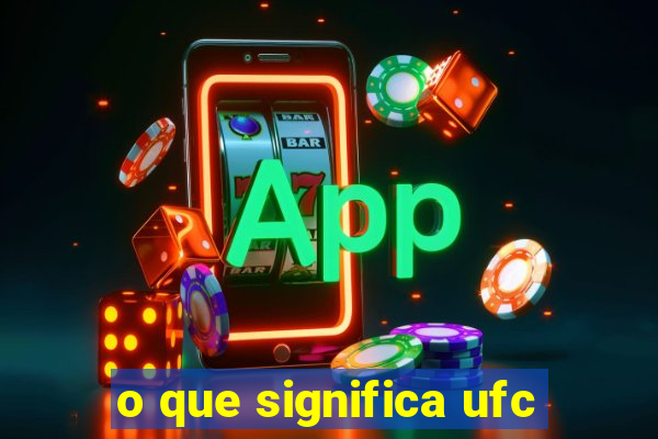 o que significa ufc